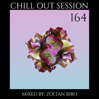 Zoltan Biro - Chill Out Session 164 by Zoltan Biro