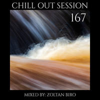 Zoltan Biro - Chill Out Session 167 by Zoltan Biro