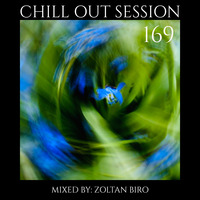 Zoltan Biro - Chill Out Session 169 by Zoltan Biro
