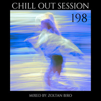 Zoltan Biro - Chill Out Session 198 by Zoltan Biro