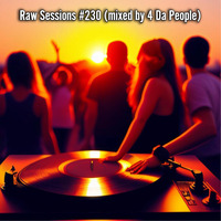 Raw Sessions #230 (mixed by 4 Da People) by 4 Da People