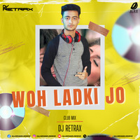 Woh Ladki Jo (Club Mix) - DJ Retrax by AIDD