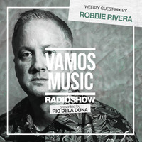 Vamos Radio Show By Rio Dela Duna #512 Guest Mix By Robbie Rivera by Rio Dela Duna