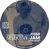 IMP - Episode #069 Guest Mix By SELEKTIVE JAM (EMPP Show) by Interminable Melodies Podcast