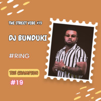 DJ BUNDUKI THE STREET VIBE #19 RING 2023 by Dj Bunduki