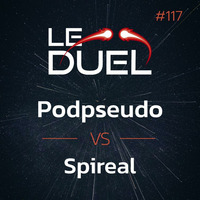 Le Duel #117 : Podpseudo VS Spireal by Le Duel