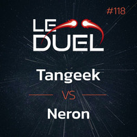 Le Duel #118 : Tangeek VS Neron by Le Duel