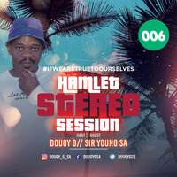 Hamlet Stereo 006 Guest Mix By Sir Young SA by Dougy G