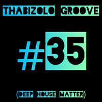 Thabizolo Groove (Episode 35) Deep House Matter - By Xstrasmall by XtraSmall