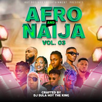 AFRO AND NAIJA VOL.3  - DJ SULAHOT THE KING by Dj SulaHot the king