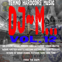 Dj~M... vol.12 : Tekno Hardcore Music - 1993 to 2014 by Dj~M...