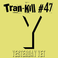 Tran-Kill #47 - Yesterday Yet by Dj~M...