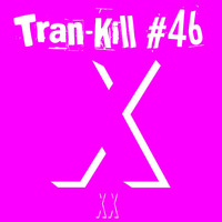 Tran-Kill #46 - XX by Dj~M...