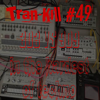 Tran-Kill #49 - 303 vs 909 In harddest of techno by Dj~M...