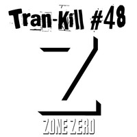 Tran-Kill #48 - Zone Zero by Dj~M...