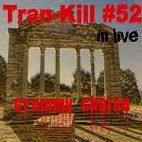 Tran-Kill #52 - Crummy Choice - In Live by Dj~M...