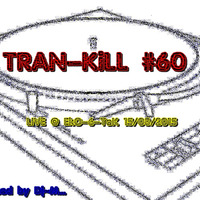 Tran-Kill #60 - Live @ EkO-6-Tek  - FUCK TEKOS  15 AOUT [15/08/2015] by Dj~M...
