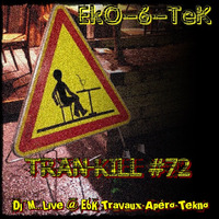 Tran-Kill #72 - Live @ E6K Travaux-Apero-Tekno [12/12/2015] by Dj~M...