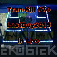 Tran-Kill #74 - LastDay2015 - In Live E6K by Dj~M...
