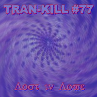 Tran-Kill #77 - Lost In love by Dj~M...