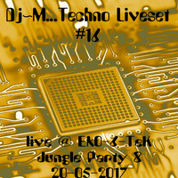 Dj~M...Techno LiveSet #16 @ EkO-6-TeK - Jungle Party 8 [21/05/2017] by Dj~M...