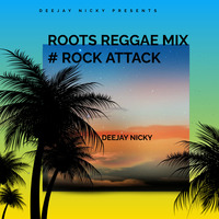 DEEJAY NICKY - ROOTS REGGAE MIX (ROCK ATTACK) by DEEJAY NICKY