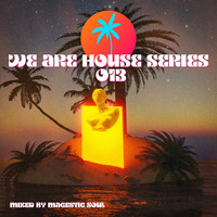 We Are House Series Episode 013 Mixed By Magestic Soul by We Are House Series