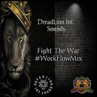 DreadLion Int. Sounds-Fight The War #WorkFlowMix by Fadda Chalice -  Muzikal Archives
