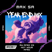 Max SA - My AfroIsNotYourAfro (Year End Mix) by Max SA