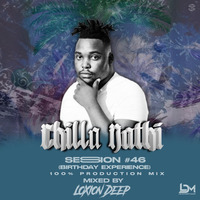 Chilla Nathi Session#46 (Birthday Experience)[100% Production Mix]2 by Loxion Deep