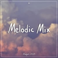 Melodic Mix - August 2023 by Cerulean