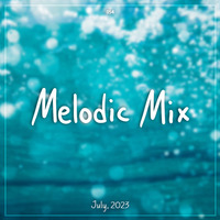 Melodic Mix - July 2023 by Cerulean