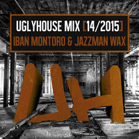IBAN MONTORO &amp; JAZZMAN WAX - UGLYHOUSE MIX [14/2015] by UGLYHOUSE