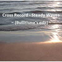 Cross Record - Steady Waves (Bullitisme 's Re-Edit) by Lieven P. aka Bullitisme