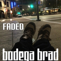 Bodega Brad - Faded by Bodega Brad