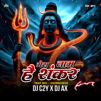 Mera Naam Hai Shankar Remix (Trap Mix) | DJ C2Y X DJ AX | Mahashivratri Special by DJ AX