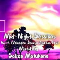 Mid-Might Sessions Vol.18 (Valentine Special Addition Pt.2) by Sabza Matukane