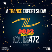 Best of 2023, Trance &amp; Progressive Yearmix - 4 - A Trance Expert Show #472 by A Trance Expert Show