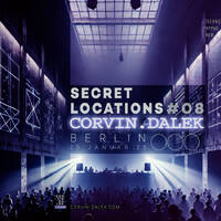 SECRET LOCATIONS #08 BERLIN (DJ Mix) by Corvin Dalek