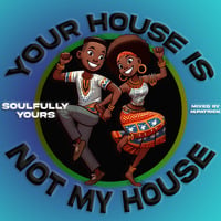 Your House Is Not My House (Soulfully Yours) by M.Patrick