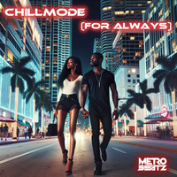 Chillmode (For Always) (Aired On MOCRadio 2-25-24) by Metro Beatz