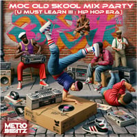 MOC Old Skool Mix Party (U Must Learn III Hip Hop Era) (Aired On MOCRadio 2-24-24) by Metro Beatz
