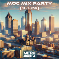 MOC Mix Party (Aired On MOCRadio 3-1-24) by Metro Beatz