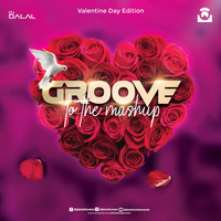 Groove To The Mashup (Vol.122) - DJ Dalal London (Valentine's Edition)