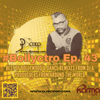 DJ Scoop-Global Mixshow #Bollyctro Ep. 43 by DJ Scoop