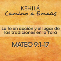 Mateo 9:1-17 | La fe en acción y el lugar de las tradiciones en la Torá by Kehila Camino a Emaus