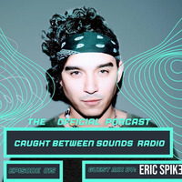 Caught Between Sounds Radio Episode 015 (Eric Spike Guest Mix) by SpeakerBoy