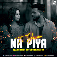 Tu Jaana Na Piya (Remix) - DJ Abhishek &amp; DJ Vinisha by AIDD