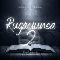Discipline creștine - Rugăciunea 2 by CRISTOCENTRICA